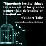 Letting Things go carries Greater Power Wisdom Quotes & Stories