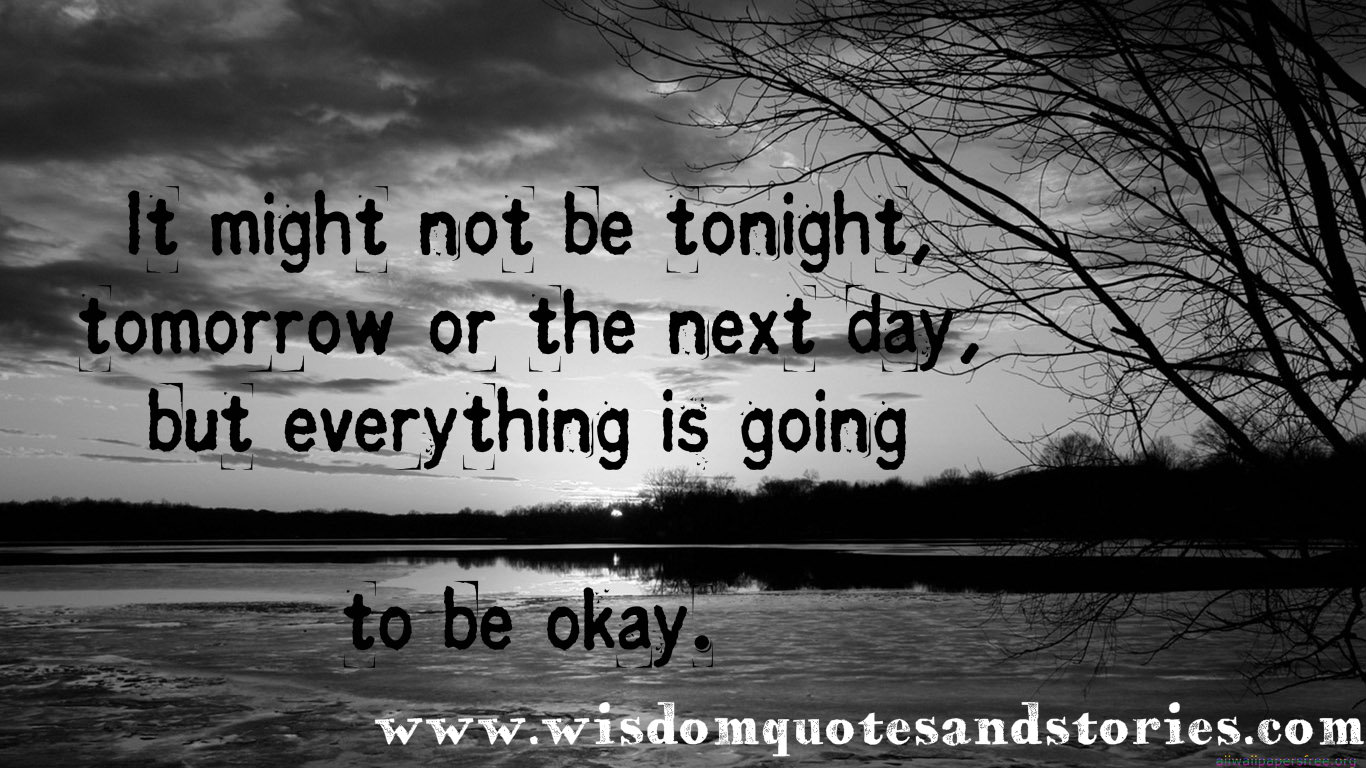 Everything Is Going To Be Okay Wisdom Quotes Stories