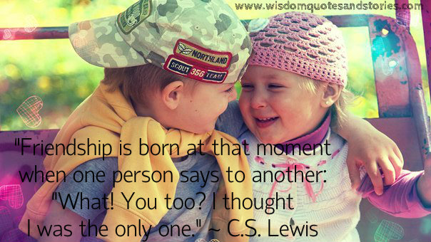 Friendship is born Wisdom Quotes & Stories