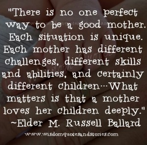 There is no one perfect way to be a good mother. Wisdom Quotes & Stories